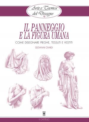 Cover of the book Arte e Tecnica del Disegno - 14 - Il panneggio e la figura umana by Giovanni Civardi