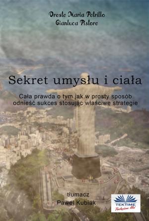Cover of the book Sekret Umysłu I Ciała by Antonio De Vito
