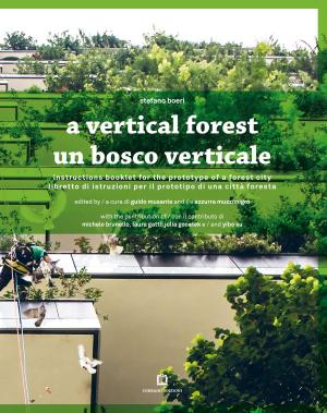 Cover of the book A vertical forest / Un bosco verticale by Ajay Khanna