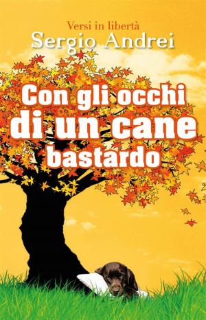 Cover of the book Con gli occhi di un cane bastardo by Andrea Merli