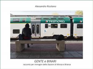 Cover of Gente e binari. Racconto per immagini delle stazioni di Monza e Brianza
