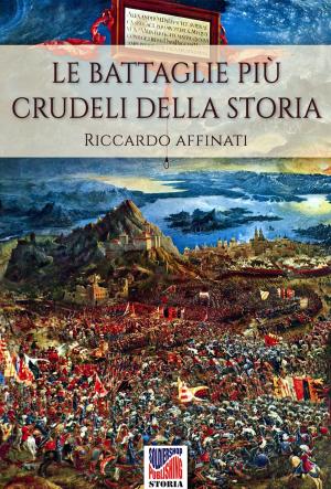 Cover of the book Le battaglie più crudeli della storia by Bruno Mugnai, Chris Flaherty