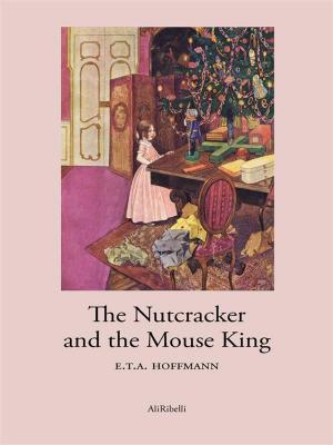 Cover of the book The Nutcracker and the Mouse King by Hans Christian Andersen