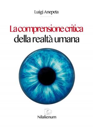 Cover of the book La comprensione critica della realtà umana by Luigi Anepeta