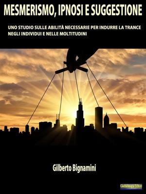 Cover of the book Mesmerismo, Ipnosi e Suggestione by Antonio Meridda