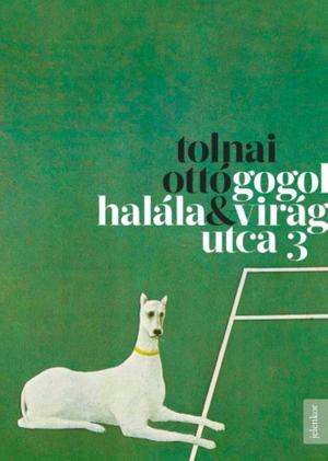 Cover of the book Gogol halála - Virág utca 3 by Mészöly Miklós
