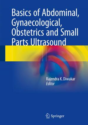 Cover of the book Basics of Abdominal, Gynaecological, Obstetrics and Small Parts Ultrasound by Jian-Qiao Sun, Fu-Rui Xiong, Oliver Schütze, Carlos Hernández