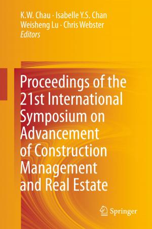 Cover of the book Proceedings of the 21st International Symposium on Advancement of Construction Management and Real Estate by Donghua Pan, Xinbo Ruan, Chenlei Bao, Dongsheng Yang, Xuehua Wang, Weiwei Li