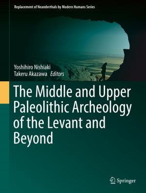 Cover of the book The Middle and Upper Paleolithic Archeology of the Levant and Beyond by 