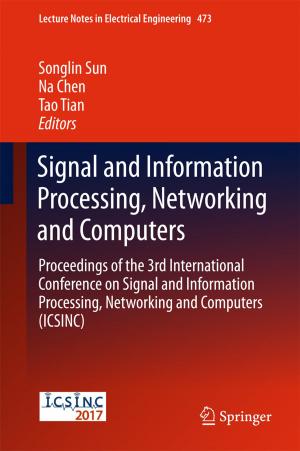 Cover of the book Signal and Information Processing, Networking and Computers by Khin Wee Lai, Yan Chai Hum, Maheza Irna Mohamad Salim, Sang-Bing Ong, Nugraha Priya Utama, Yin Mon Myint, Norliza Mohd Noor, Eko Supriyanto
