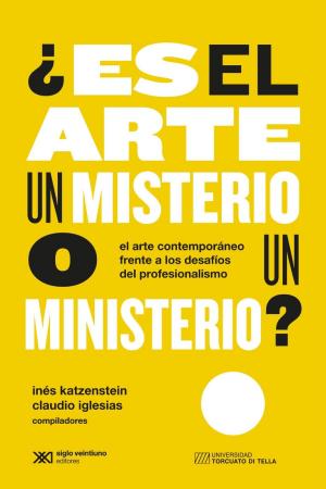 Cover of ¿Es el arte un misterio o un ministerio?: El arte contemporáneo frente a los desafíos del profesionalismo