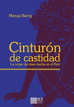 Cover of the book Cinturón de castidad. La mujer de clase media en el Perú by Olympe de Gouges, Christine Escallier, Elisa Seixas