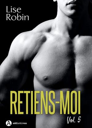 Cover of the book Retiens-moi Vol. 5 by Lisa Swann