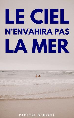 Cover of the book Le ciel n'envahira pas la mer by Chrys Galia