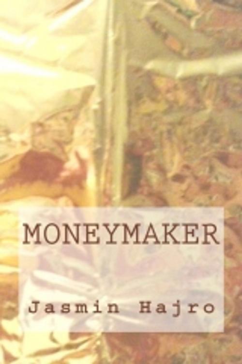 Cover of the book Moneymaker by Jasmin Hajro, Jasmin Hajro