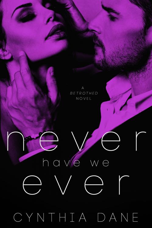 Cover of the book Never Have We Ever by Cynthia Dane, Barachou Press