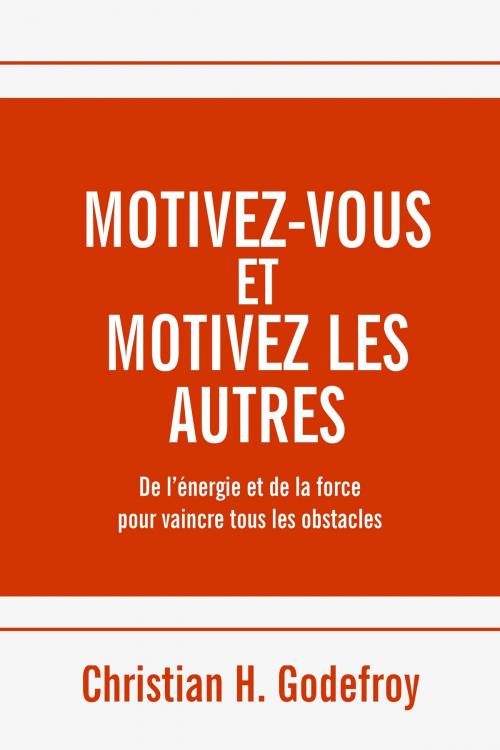 Cover of the book Motivez-vous et motivez les autres by Christian H. Godefroy, Club Positif