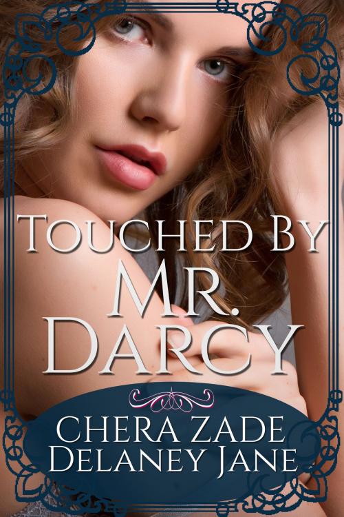 Cover of the book Touched by Mr. Darcy by Delaney Jane, Chera Zade, A Lady, Chera Zade