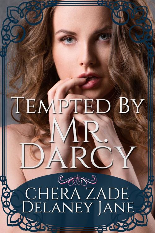 Cover of the book Tempted By Mr. Darcy by Delaney Jane, Chera Zade, A Lady, Chera Zade