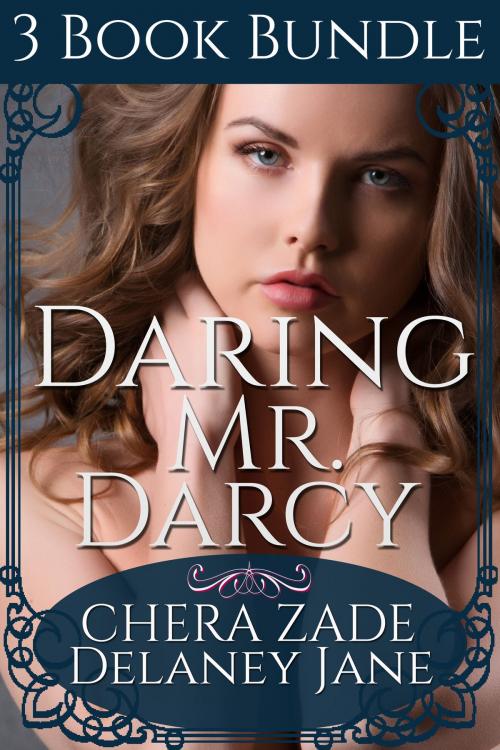Cover of the book Daring Mr. Darcy by Delaney Jane, Chera Zade, A Lady, Chera Zade