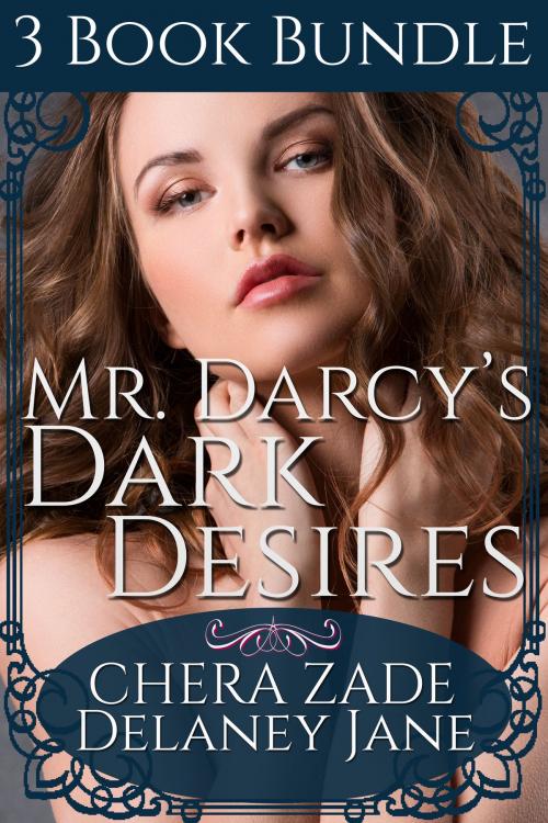 Cover of the book Mr. Darcy's Dark Desires by Delaney Jane, Chera Zade, A Lady, Chera Zade