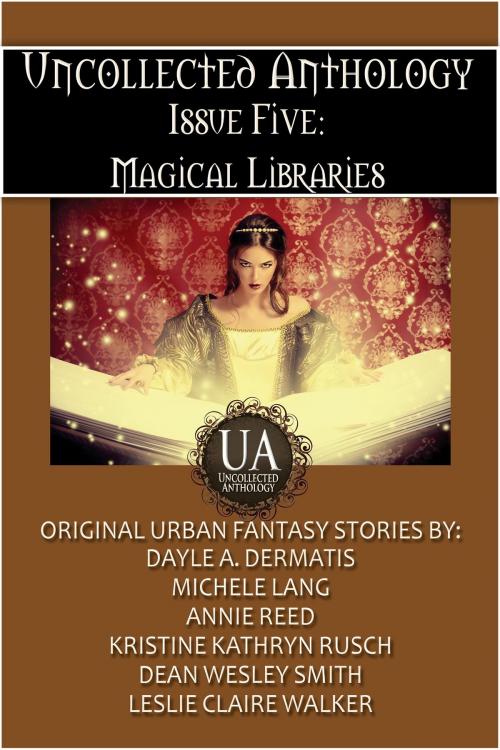 Cover of the book Magical Libraries by Dayle A. Dermatis, Michele Lang, Annie Reed, Kristine Kathryn Rusch, Dean Wesley Smith, Leslie Claire Walker, Kydala Publishing, Inc.