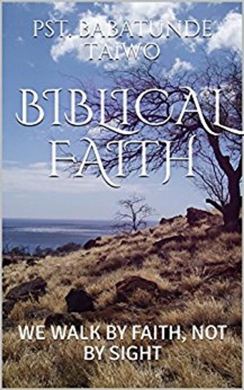 Cover of the book BIBLICAL FAITH by Babatunde Taiwo, BABATUNDE TAIWO
