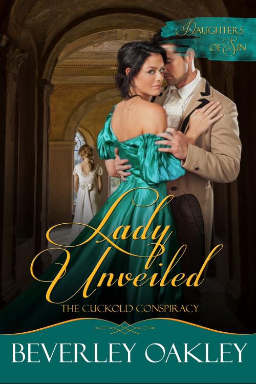 Cover of the book Lady Unveiled: The Cuckold Conspiracy by Beverley Oakley, Beverley Oakley