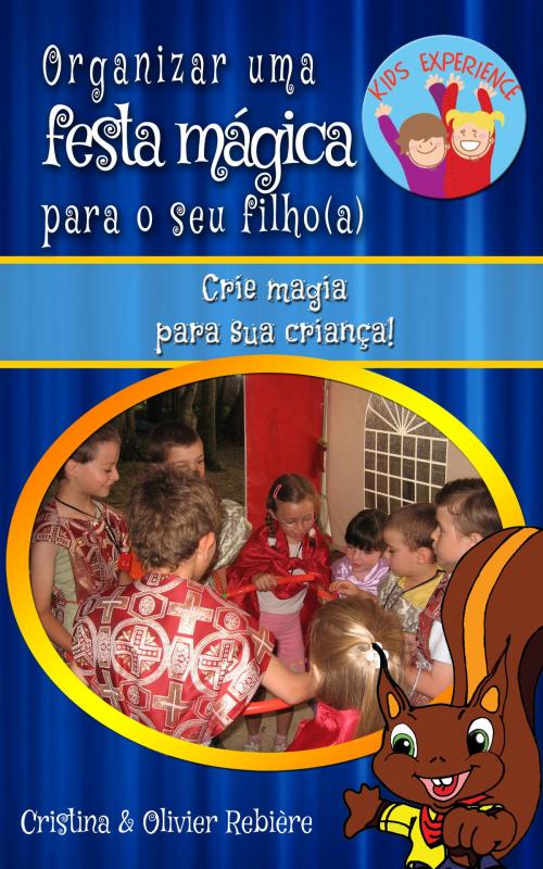 Cover of the book Organizar uma festa mágica para o seu filho(a) by Cristina Rebiere, Olivier Rebiere