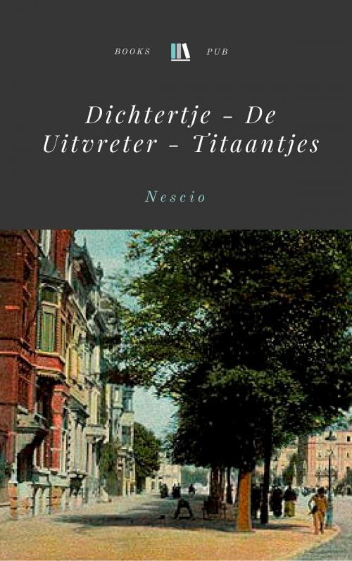 Cover of the book Dichtertje - De Uitvreter - Titaantjes by Nescio, Books Pub