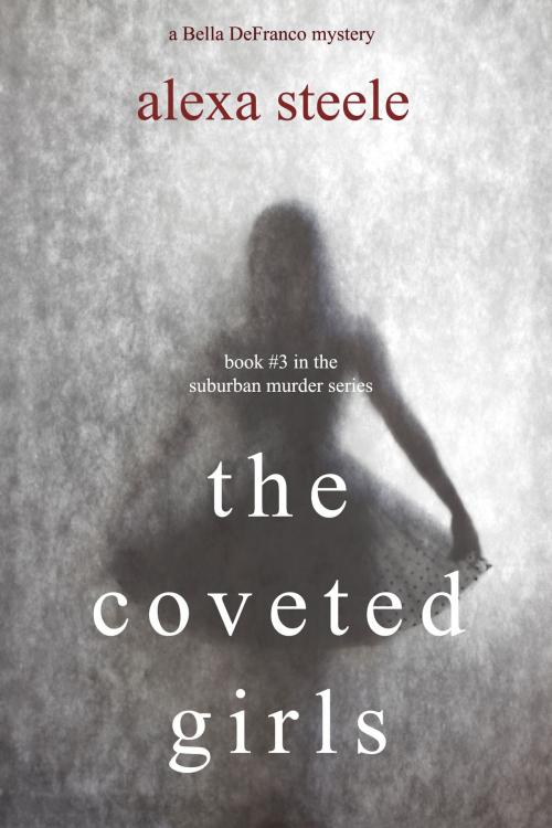 Cover of the book The Coveted Girls (Book #3 in the Suburban Murder Series) by Alexa Steele, Alexa Steele