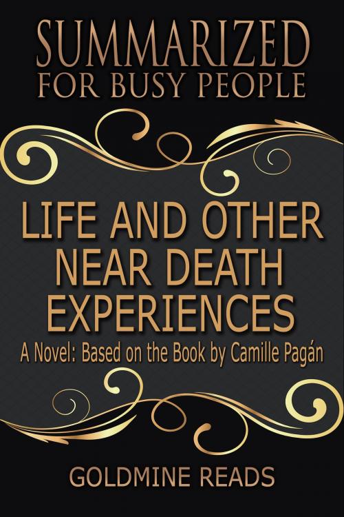 Cover of the book Summary: Life and Other Near-Death Experiences - Summarized for Busy People by Goldmine Reads, Goldmine Reads