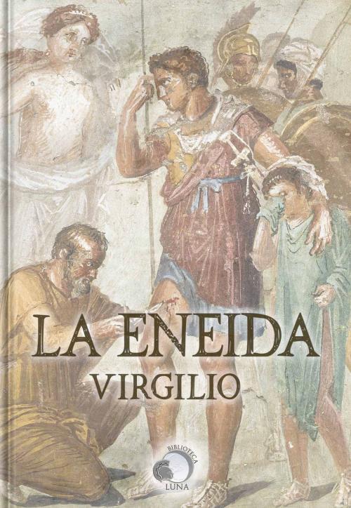 Cover of the book La Eneida by Virgilio, Biblioteca Luna