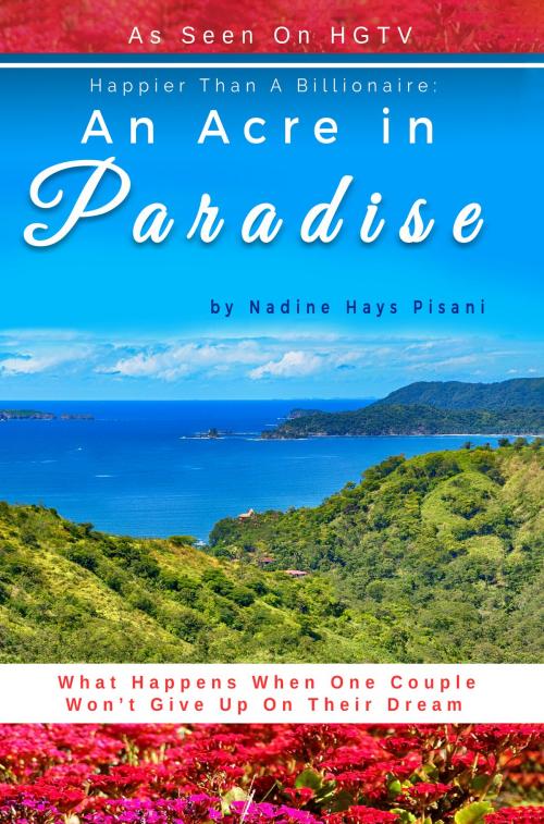 Cover of the book Happier Than A Billionaire: An Acre in Paradise by Nadine Hays Pisani, Nadine Hays Pisani