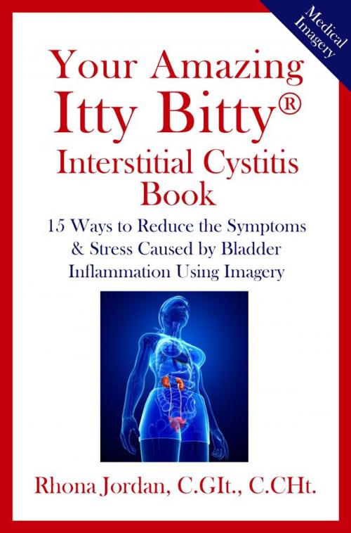 Cover of the book Your Amazing Itty Bitty® Interstitial Cystitis (IC) Book by Rhona Jordan C.GIt., C.CHt., S&P Productions