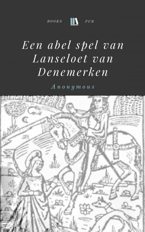 Cover of the book Een abel spel van Lanseloet van Denemerken by Anonymous, Books Pub