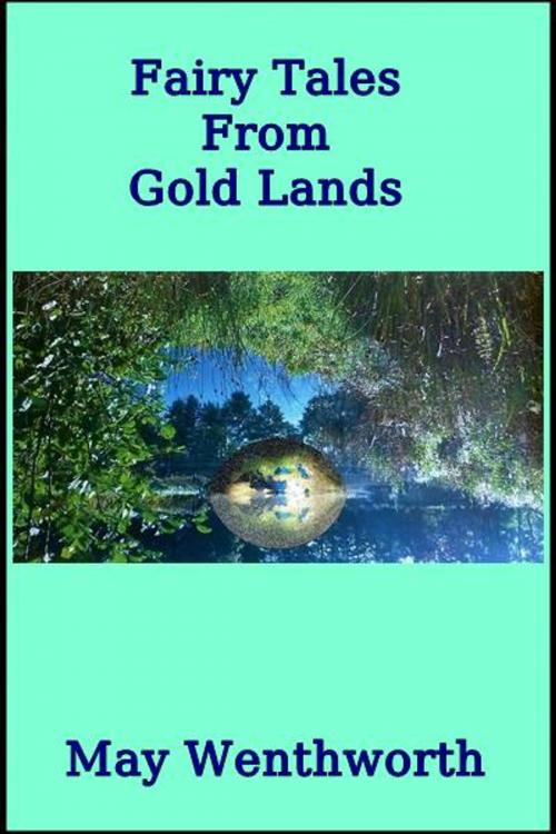 Cover of the book Fairy Tales from Gold Lands by May Wentworth, Green Bird Press