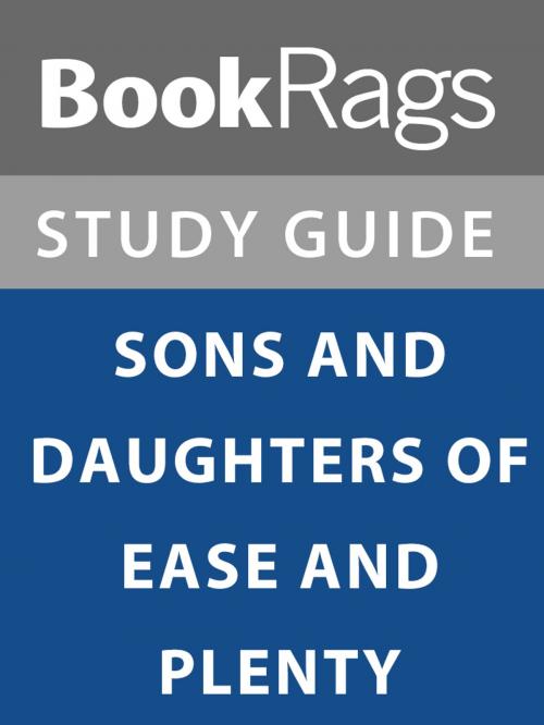 Cover of the book Summary & Study Guide: Sons and Daughters of Ease and Plenty by BookRags, BookRags