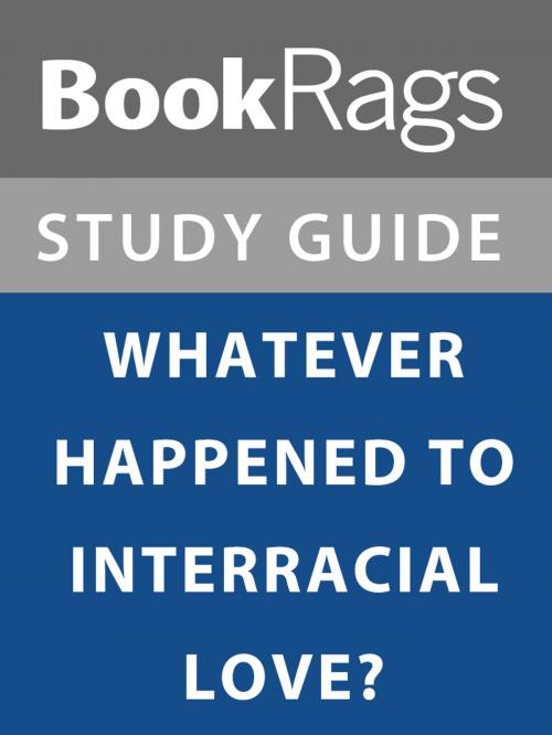 Cover of the book Summary & Study Guide: What Ever Happened to Interracial Love? by BookRags, BookRags