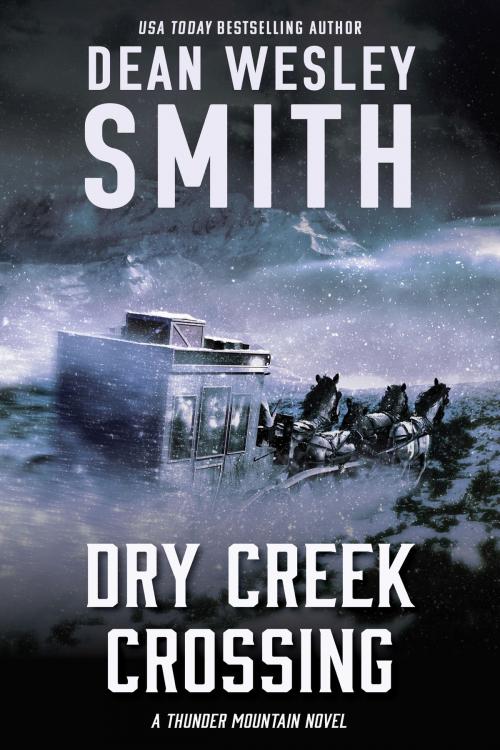 Cover of the book Dry Creek Crossing by Dean Wesley Smith, WMG Publishing Incorporated