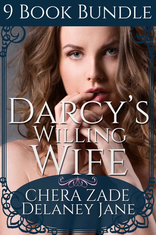 Cover of the book Darcy's Willing Wife by Delaney Jane, A Lady, Chera Zade, Chera Zade