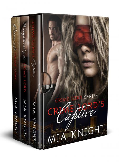 Cover of the book Crime Lord Series Box-Set 1-3 by Mia Knight, Mia Knight