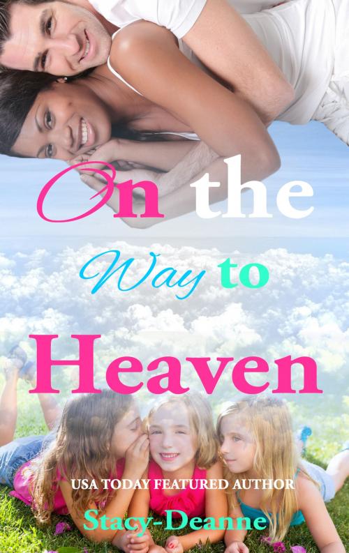 Cover of the book On the Way to Heaven by Stacy-Deanne, Stacy-Deanne