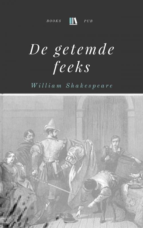 Cover of the book De feeks wordt getemd by William Shakespeare, Books Pub