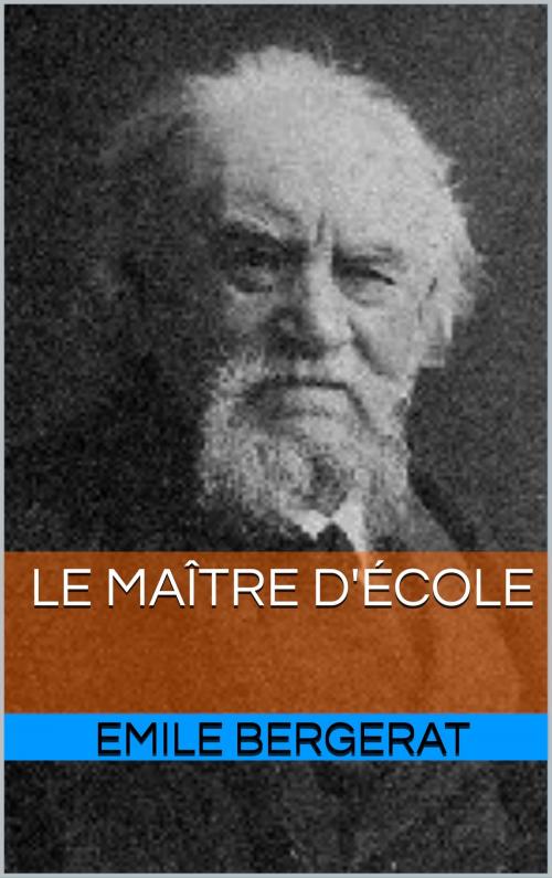 Cover of the book le maitre d'ecole by emile bergerat, pp