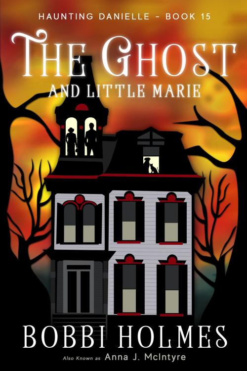 Cover of the book The Ghost and Little Marie by Bobbi Holmes, Anna J. McIntyre, Robeth Publishing, LLC