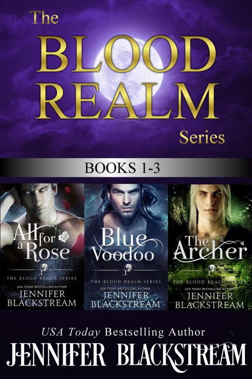 Cover of the book The Blood Realm Series, Books 1-3: All for a Rose, Blue Voodoo, and The Archer by Jennifer Blackstream, Skeleton Key Publishing