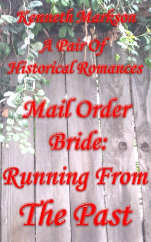 Cover of the book Mail Order Bride: Running From The Past: A Pair Of Clean Historical Mail Order Bride Western Victorian Romances (Redeemed Mail Order Brides) by KENNETH MARKSON, KENNETH MARKSON