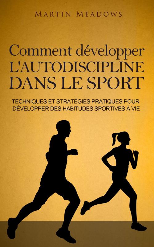 Cover of the book Comment développer l'autodiscipline dans le sport by Martin Meadows, Meadows Publishing