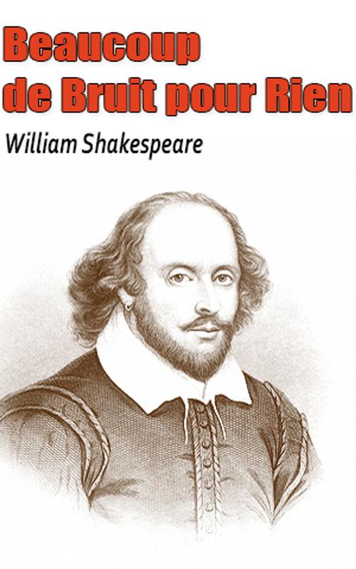 Cover of the book Beaucoup de Bruit pour Rien by William Shakespeare, William Shakespeare